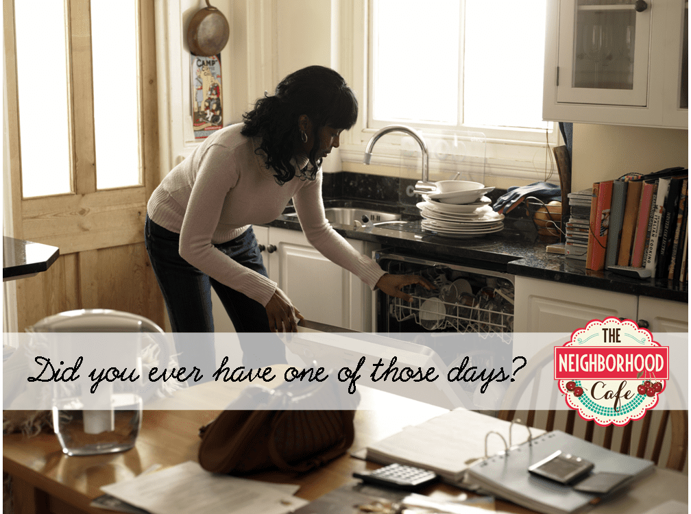 Did you ever have one of those days? {weeks… months…}