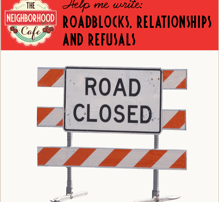 Help me write: roadblocks, relationships and refusals