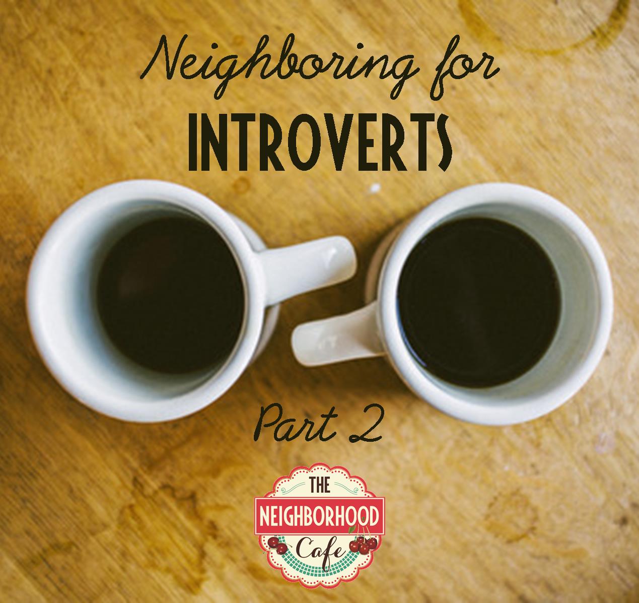 Neighboring for Introverts, Part 2