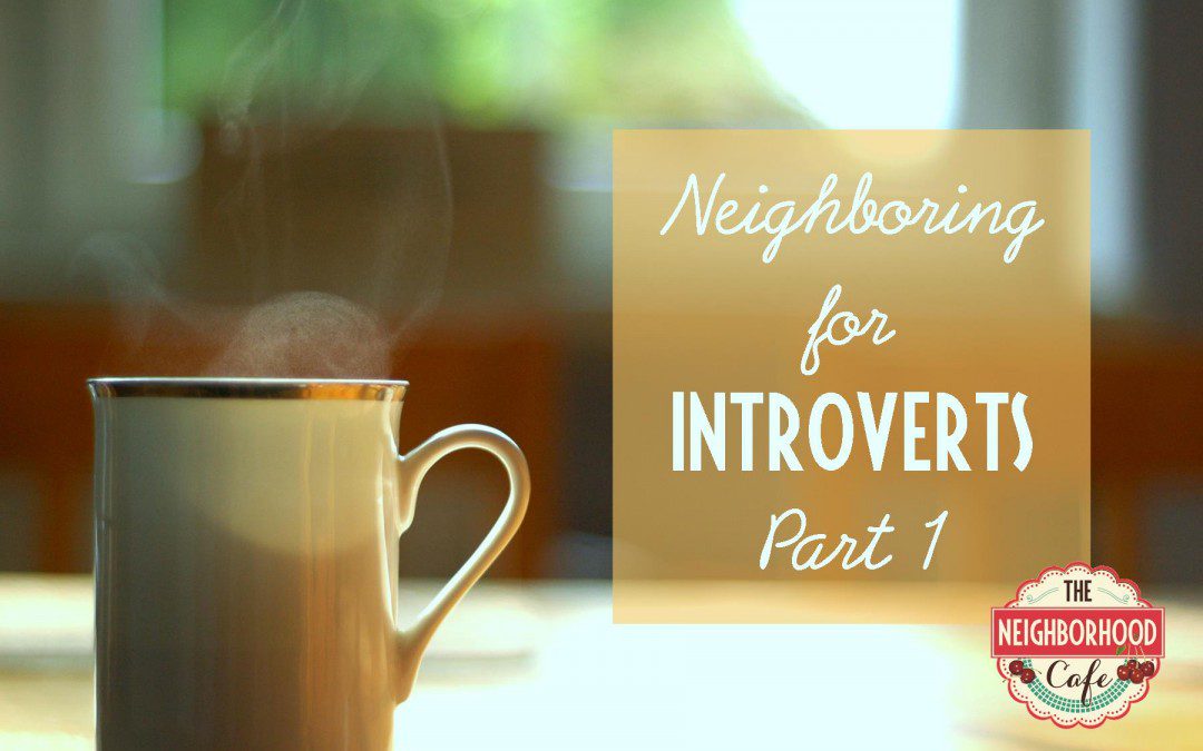 Neighboring for Introverts, Part 1