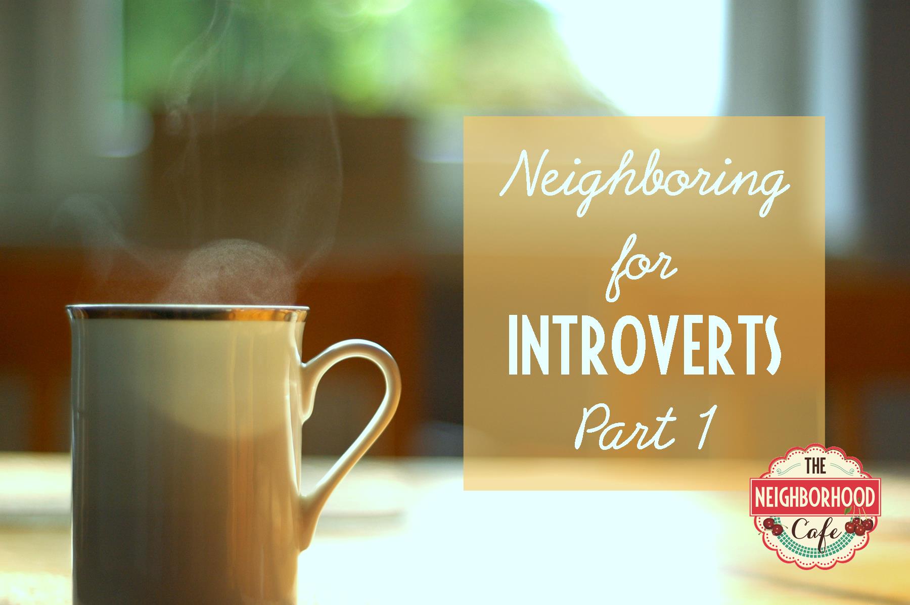 Neighboring for Introverts, Part 1