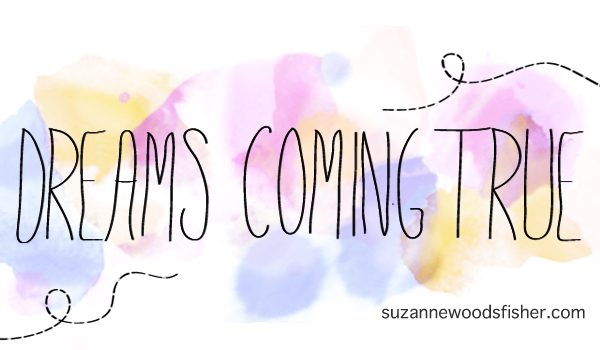 Dreams Coming True: Guest Post for Suzanne Woods Fisher