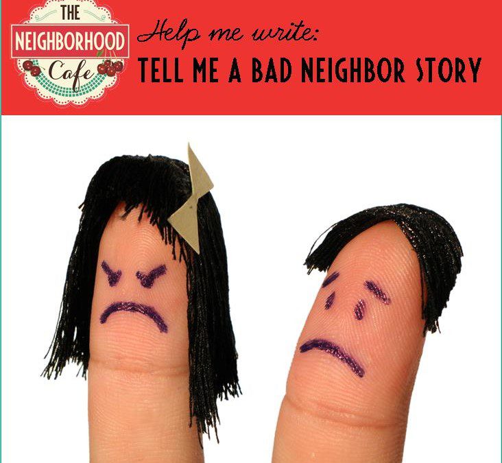 Help me write: Bad-neighbor stories