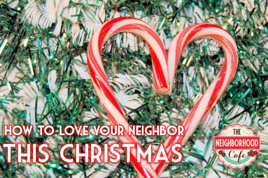 How to Love Your Neighbor this Christmas