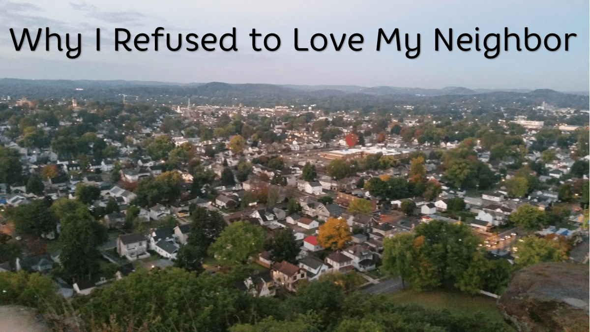 Why I Refused to Love My Neighbor