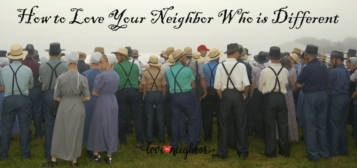 How to Love Your Neighbor Who Is Different From You