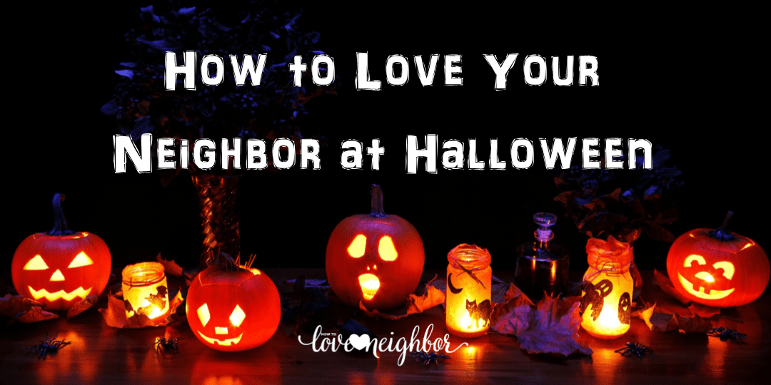How to Love Your Neighbor at Halloween
