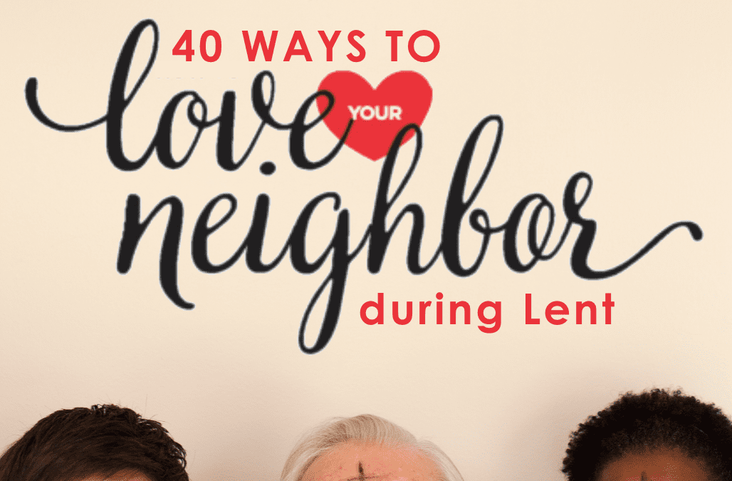 40 Ways to Love Your Neighbor