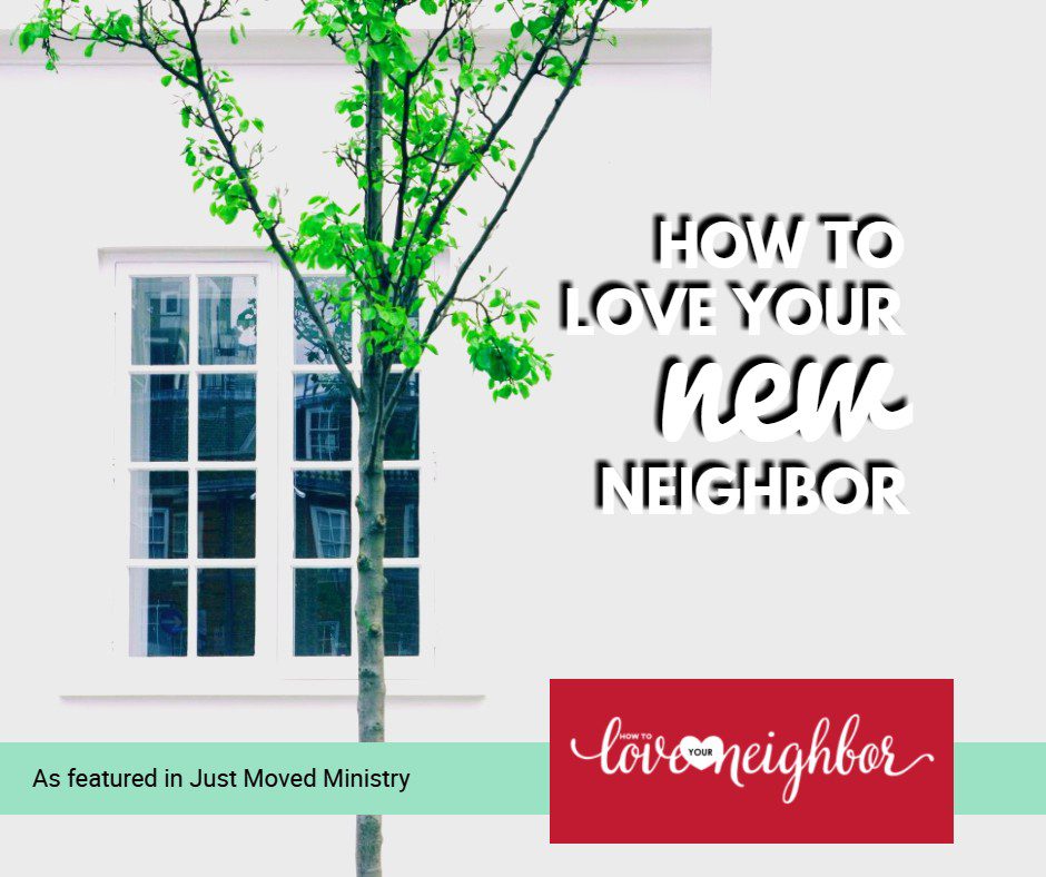 How to Love Your NEW Neighbor