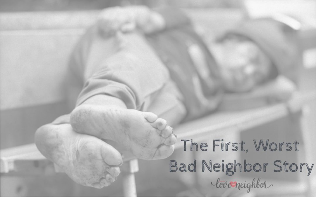 The First, Worst Bad Neighbor Story