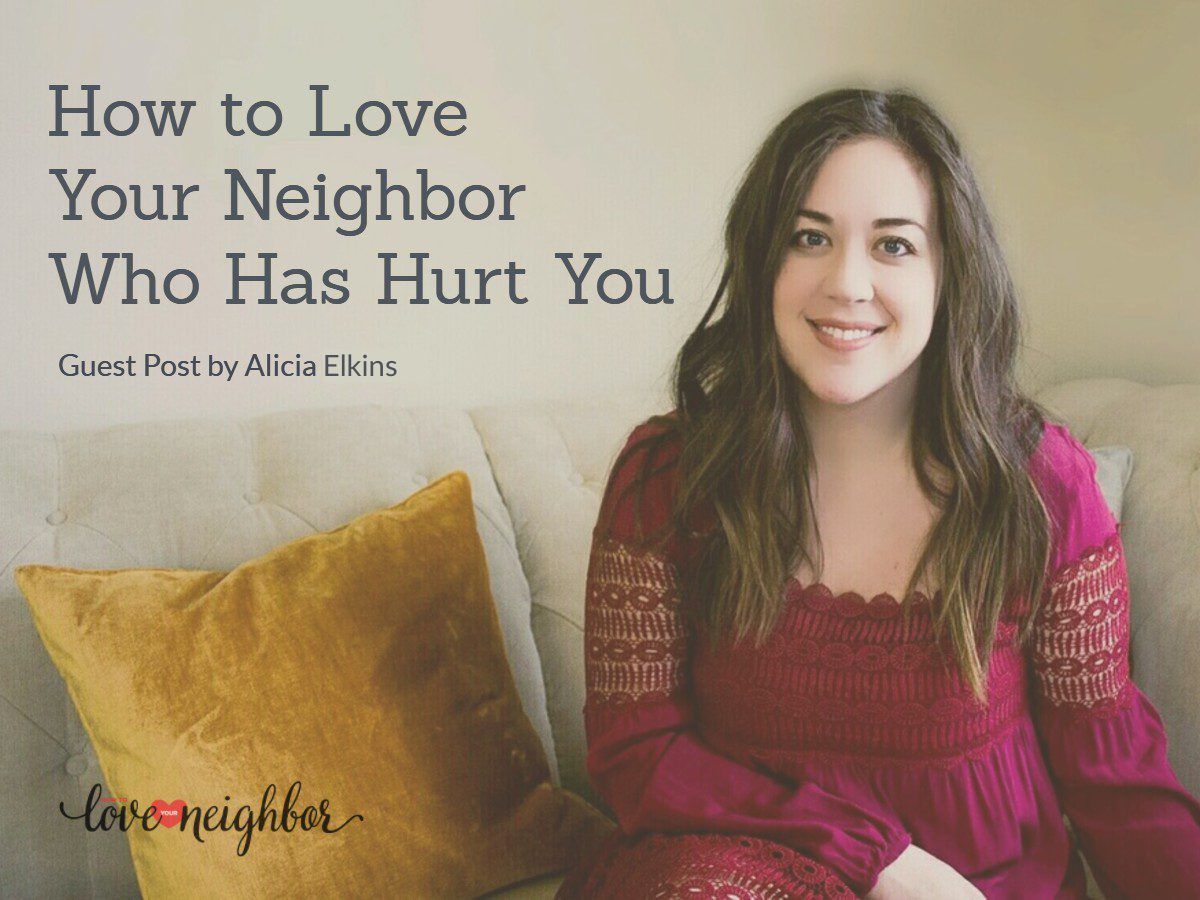 How to Love Your Neighbor Who Has Hurt You