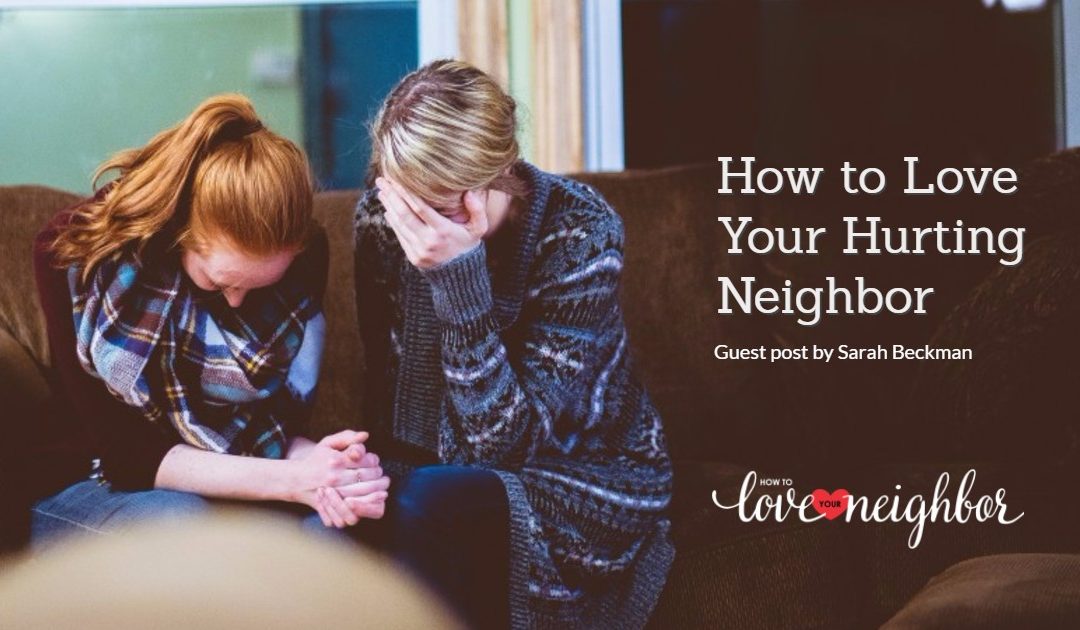 How to Love Your Hurting Neighbor