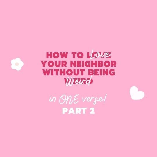 Part 2: How to Love Your Neighbor IN ONE VERSE