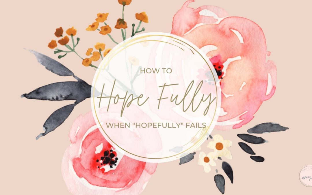 How to Hope Fully When “Hopefully” Fails